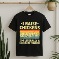 I Raise Chickens Im Literally A Chicken Tender Funny Chicken T-Shirt