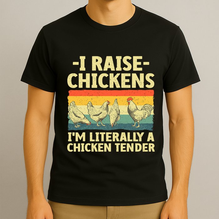 I Raise Chickens Im Literally A Chicken Tender Funny Chicken T-Shirt