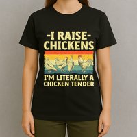 I Raise Chickens Im Literally A Chicken Tender Funny Chicken T-Shirt
