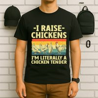 I Raise Chickens Im Literally A Chicken Tender Funny Chicken T-Shirt