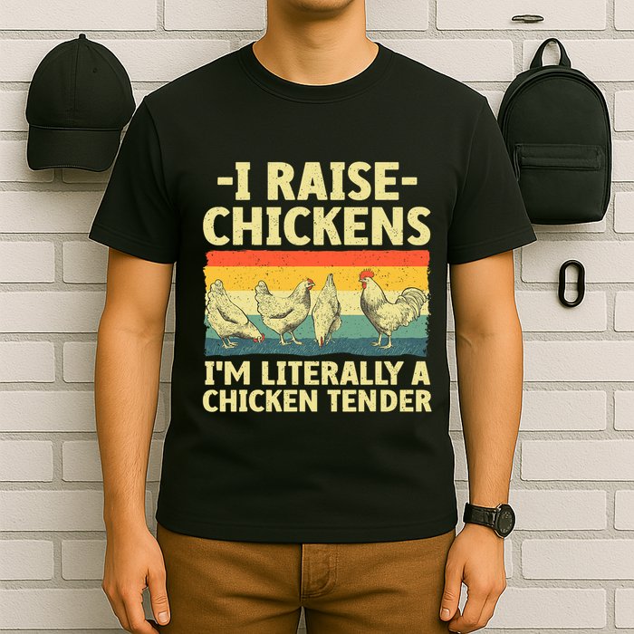 I Raise Chickens Im Literally A Chicken Tender Funny Chicken T-Shirt