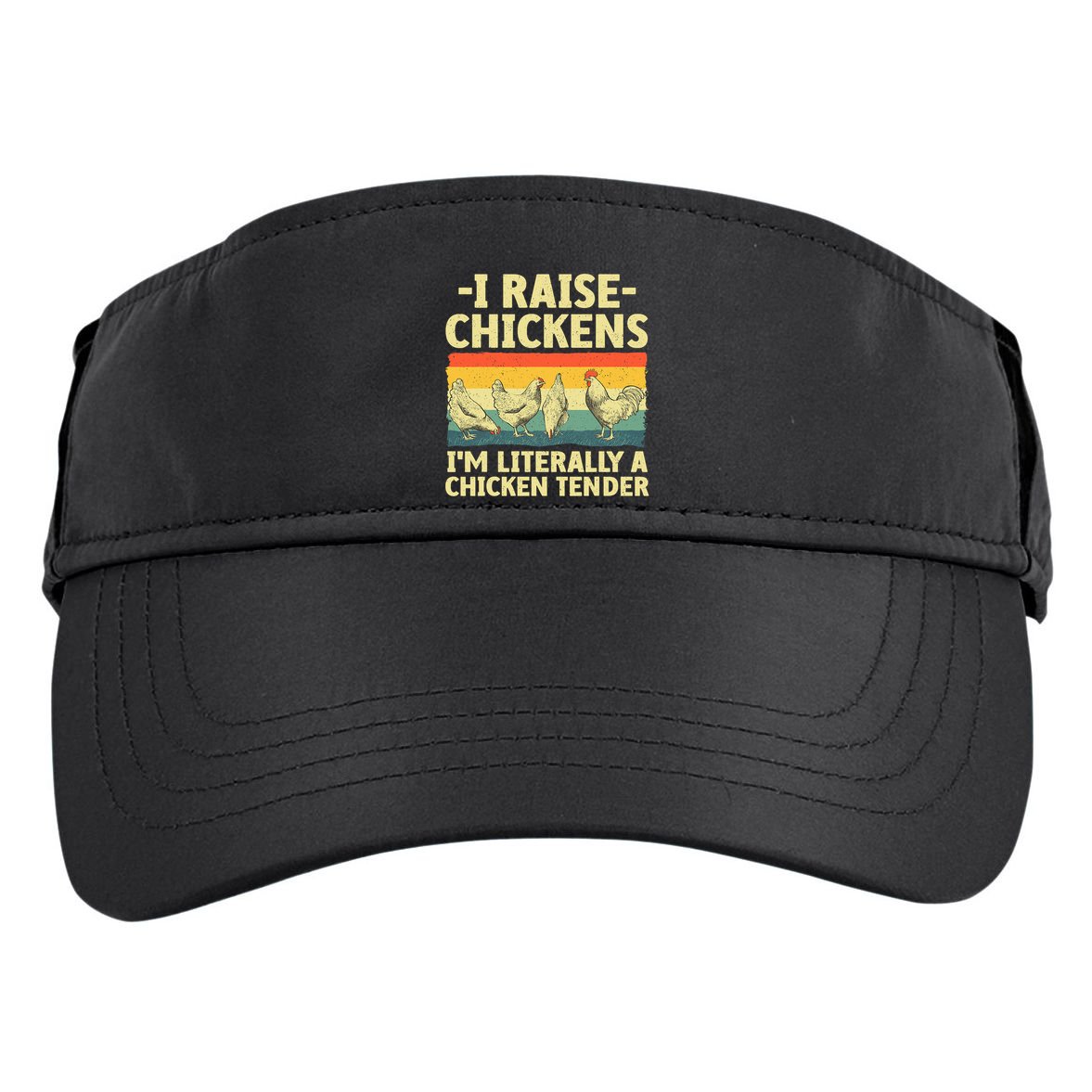 I Raise Chickens Im Literally A Chicken Tender Funny Chicken Adult Drive Performance Visor