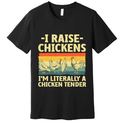 I Raise Chickens Im Literally A Chicken Tender Funny Chicken Premium T-Shirt