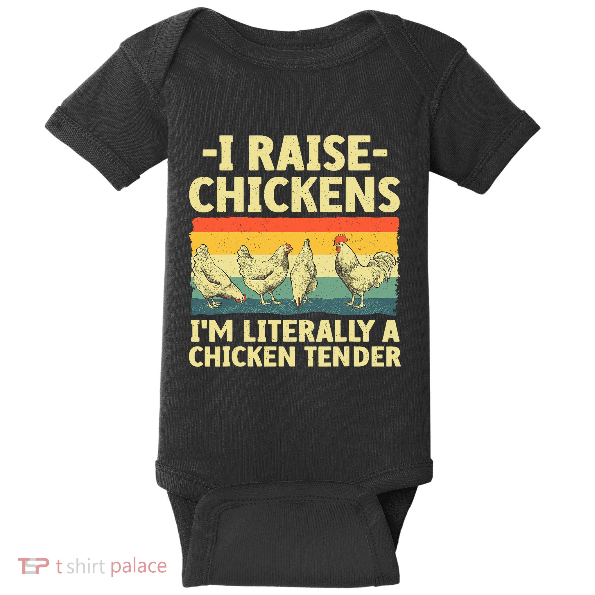 I Raise Chickens Im Literally A Chicken Tender Funny Chicken Baby Bodysuit