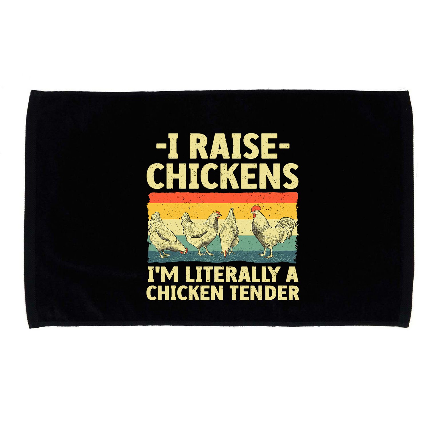 I Raise Chickens Im Literally A Chicken Tender Funny Chicken Microfiber Hand Towel
