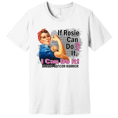 Breast Cancer, If Rosie Can Do It Breast Cancer Warrior Premium T-Shirt