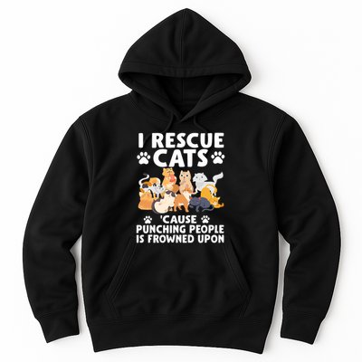 I Rescue Cats Because Punching People Is Frowned Upon Hoodie