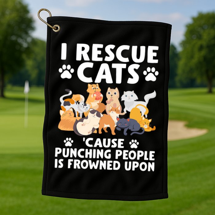 I Rescue Cats Because Punching People Is Frowned Upon Golf Towel
