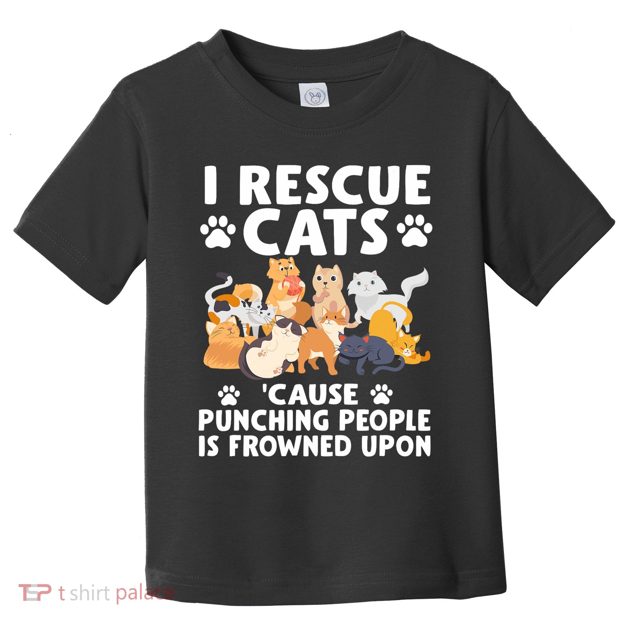 I Rescue Cats Because Punching People Is Frowned Upon Toddler T-Shirt
