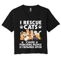 I Rescue Cats Because Punching People Is Frowned Upon Women's Crop Top Tee