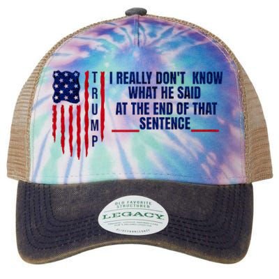 I Really DonT Know What He Said At The End Of That Sentence Legacy Tie Dye Trucker Hat