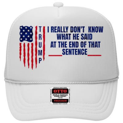 I Really DonT Know What He Said At The End Of That Sentence High Crown Mesh Back Trucker Hat