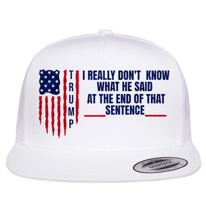 I Really DonT Know What He Said At The End Of That Sentence Flat Bill Trucker Hat