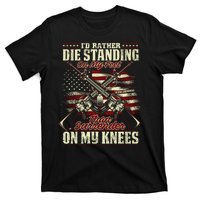 Id Rather Die Standing On My Feet Than Surender On My Knees T-Shirt