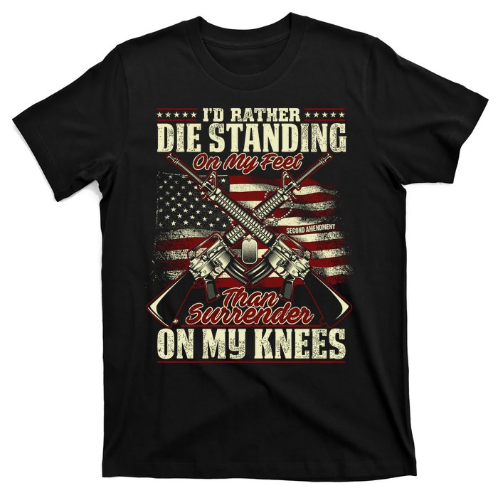 Id Rather Die Standing On My Feet Than Surender On My Knees T-Shirt