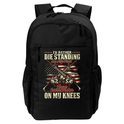 Id Rather Die Standing On My Feet Than Surender On My Knees Daily Commute Backpack