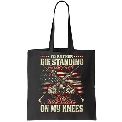 Id Rather Die Standing On My Feet Than Surender On My Knees Tote Bag