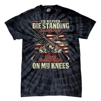 Id Rather Die Standing On My Feet Than Surender On My Knees Tie-Dye T-Shirt