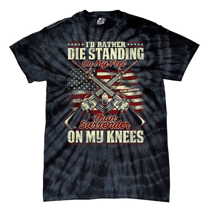 Id Rather Die Standing On My Feet Than Surender On My Knees Tie-Dye T-Shirt