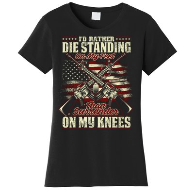 Id Rather Die Standing On My Feet Than Surender On My Knees Women's T-Shirt