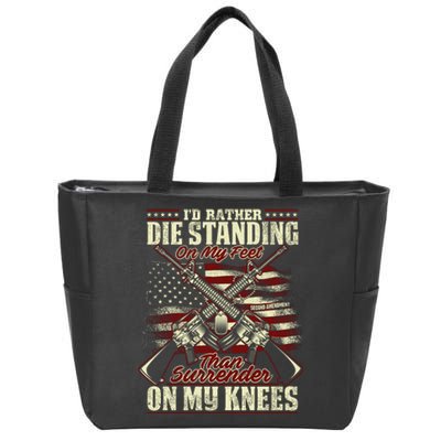 Id Rather Die Standing On My Feet Than Surender On My Knees Zip Tote Bag