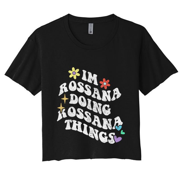 Im Rossana Doing Rossana Things Women's Crop Top Tee