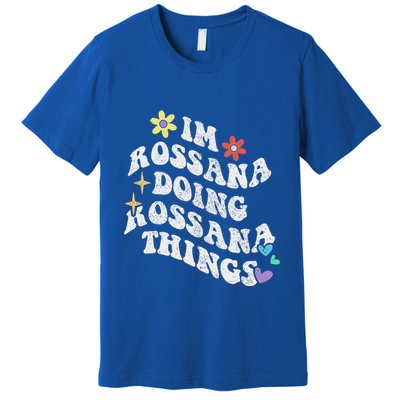 Im Rossana Doing Rossana Things Premium T-Shirt