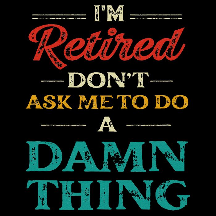 I'm Retired Don't Ask Me To Do A Damn Thing Retirement Drawstring Bag