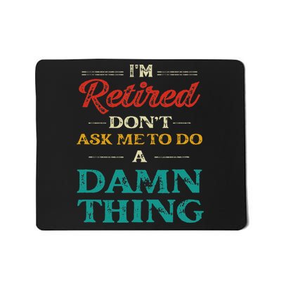 I'm Retired Don't Ask Me To Do A Damn Thing Retirement Mousepad