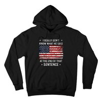 I Really DonT Know What He Said At End Sentence Trump Hoodie