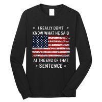 I Really DonT Know What He Said At End Sentence Trump Long Sleeve Shirt