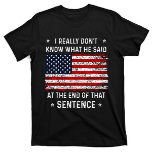 I Really DonT Know What He Said At End Sentence Trump T-Shirt