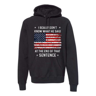 I Really DonT Know What He Said At End Sentence Trump Premium Hoodie