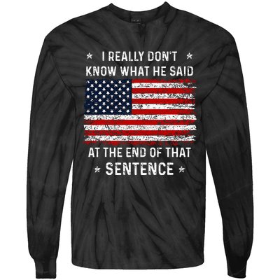 I Really DonT Know What He Said At End Sentence Trump Tie-Dye Long Sleeve Shirt