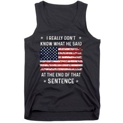 I Really DonT Know What He Said At End Sentence Trump Tank Top