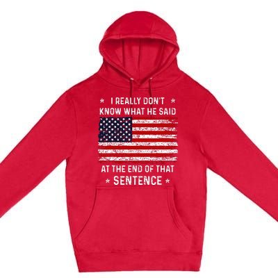 I Really DonT Know What He Said At End Sentence Trump Premium Pullover Hoodie