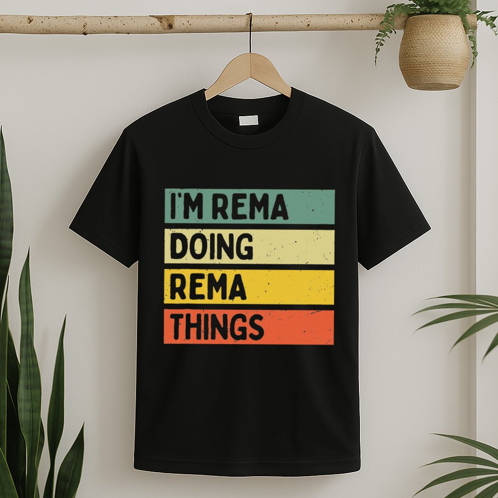 IM Rema Doing Rema Things Funny Personalized Quote T-Shirt