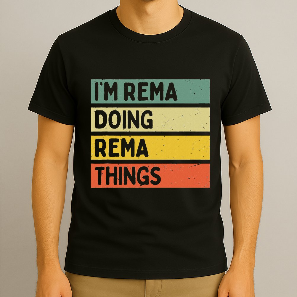 IM Rema Doing Rema Things Funny Personalized Quote T-Shirt