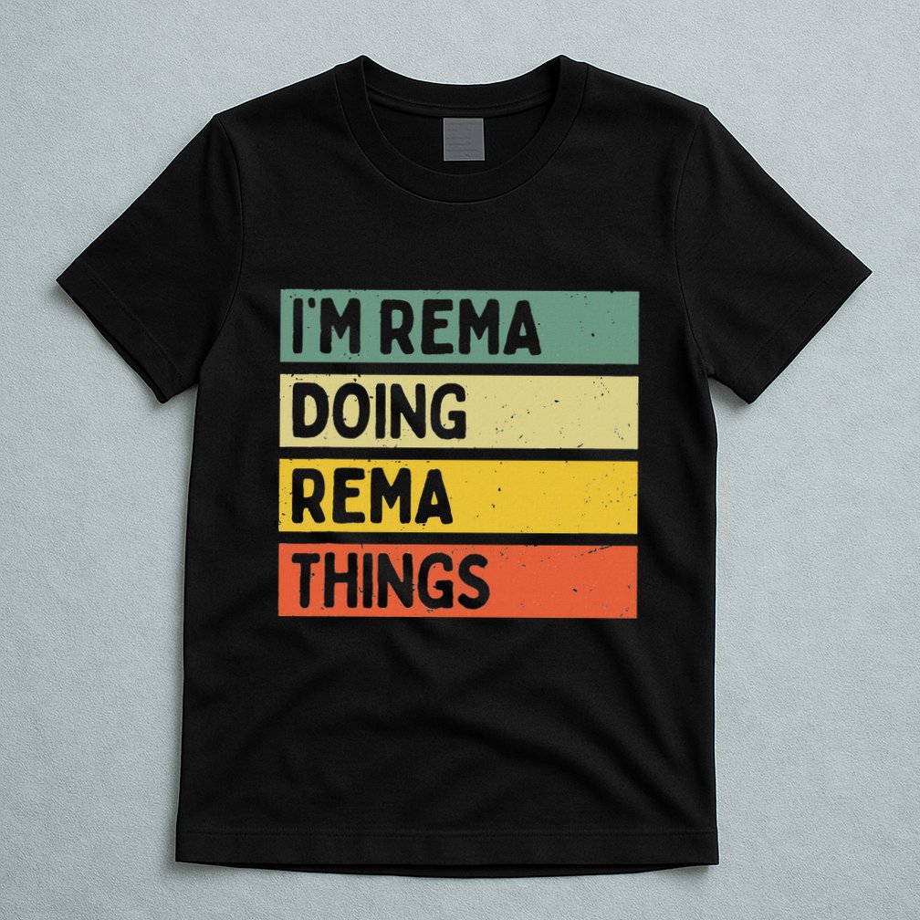 IM Rema Doing Rema Things Funny Personalized Quote T-Shirt
