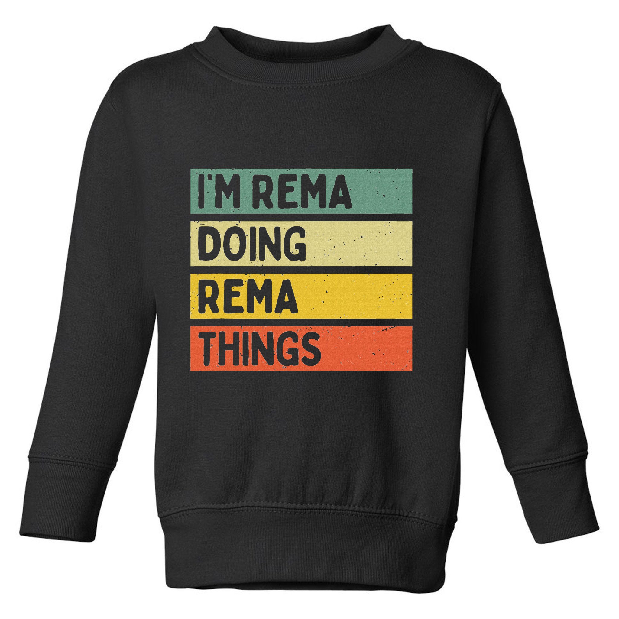 IM Rema Doing Rema Things Funny Personalized Quote Toddler Sweatshirt