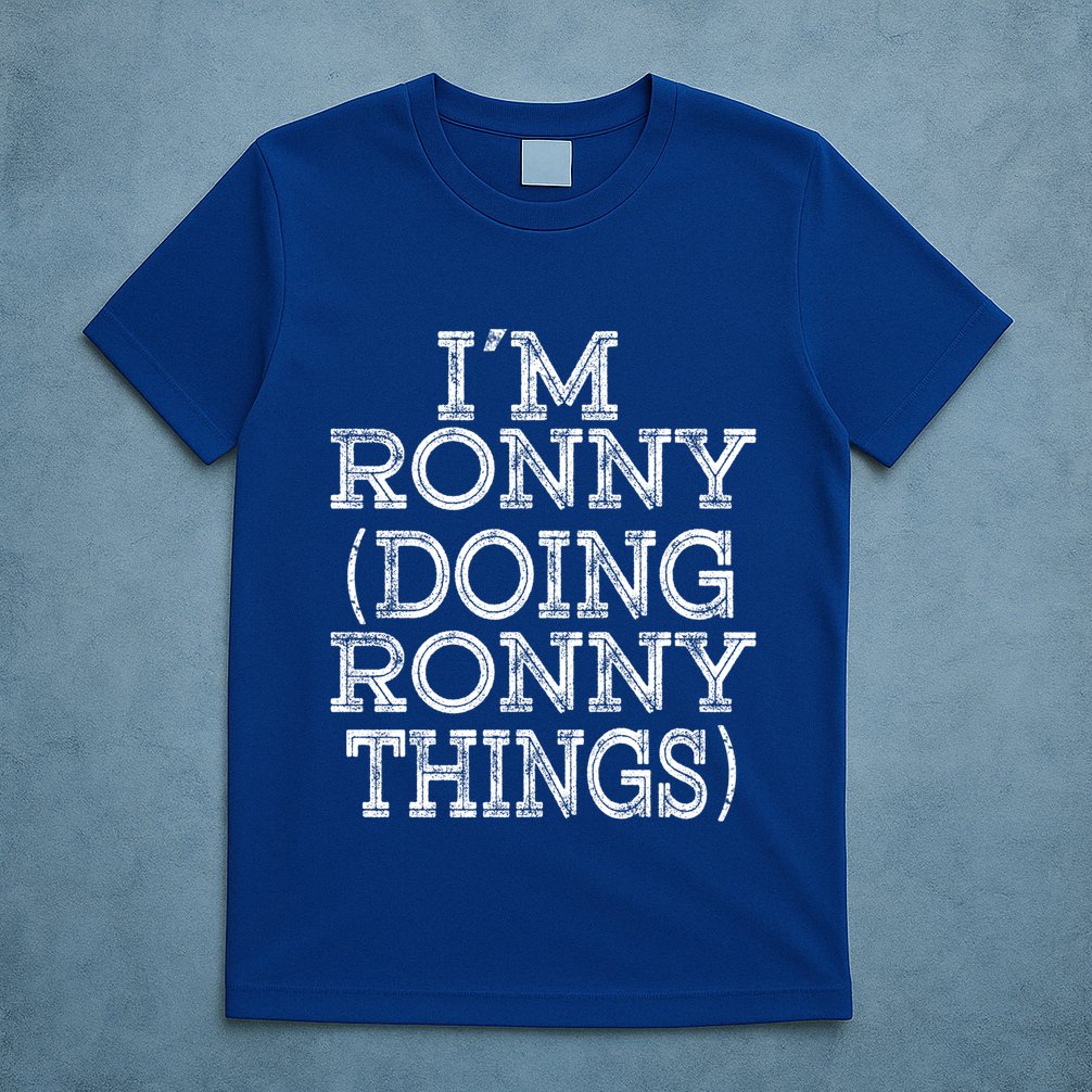 I'm Ronny Doing Ronny Things Family Reunion First Name Funny Gift T-Shirt
