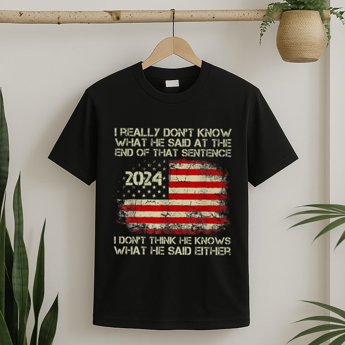 I Really Don’T Know What He Said At The End Of That Sentence T-Shirt