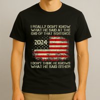 I Really Don’T Know What He Said At The End Of That Sentence T-Shirt