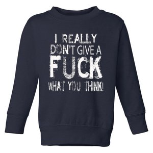 I Really DonT Give A Fuck What You Think! Toddler Sweatshirt