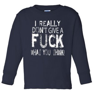 I Really DonT Give A Fuck What You Think! Toddler Long Sleeve Shirt