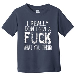 I Really DonT Give A Fuck What You Think! Toddler T-Shirt