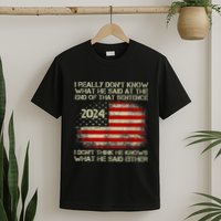 I Really Don’T Know What He Said At The End Of That Sentence T-Shirt