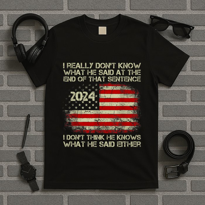 I Really Don’T Know What He Said At The End Of That Sentence T-Shirt