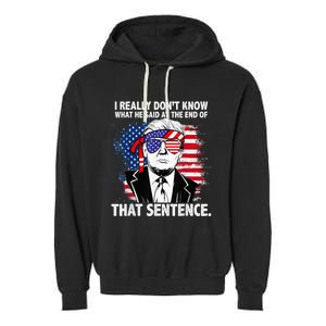 I Really Don’T Know What He Said At The End Of That Sentence Garment-Dyed Fleece Hoodie