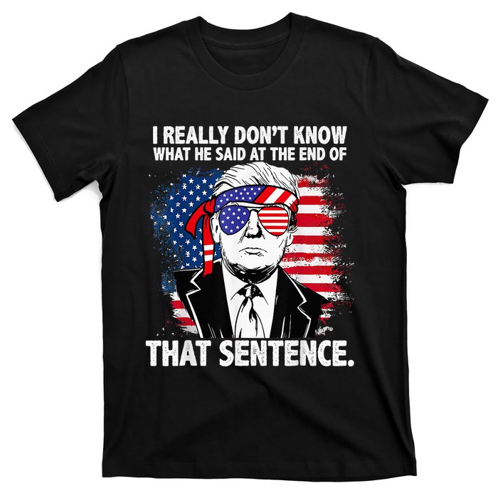 I Really Don’T Know What He Said At The End Of That Sentence T-Shirt